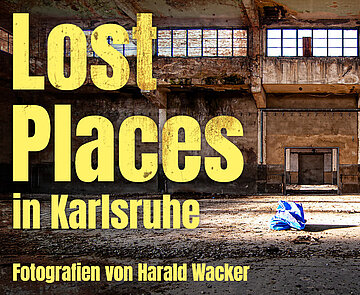 Symbolbild zur Ausstellung "Lost Places in Karlsruhe"