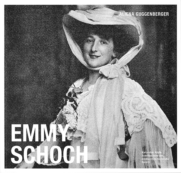 Aliena Guggenberger: Emmy Schoch, Karlsruhe 2023 (Karlsruher Köpfe - Schriftenreihe des Stadtarchivs Karlsruhe, Band 6)