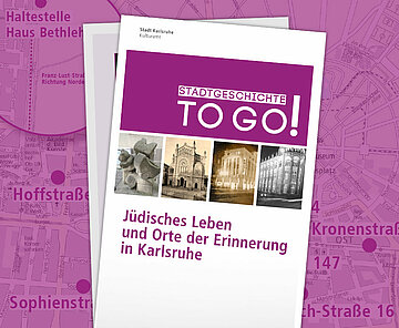 STADTGESCHICHTE-TO-GO! Jüdisches Leben und Orte der Erinnerung in Karlsruhe