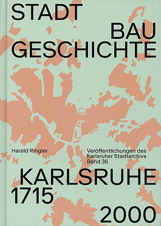 Harald Ringler: Stadtbaugeschichte Karlsruhe 1715–2000