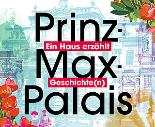 Teaserbild: Prinz-Max-Palais. Ein Haus erzählt Geschichte(n)